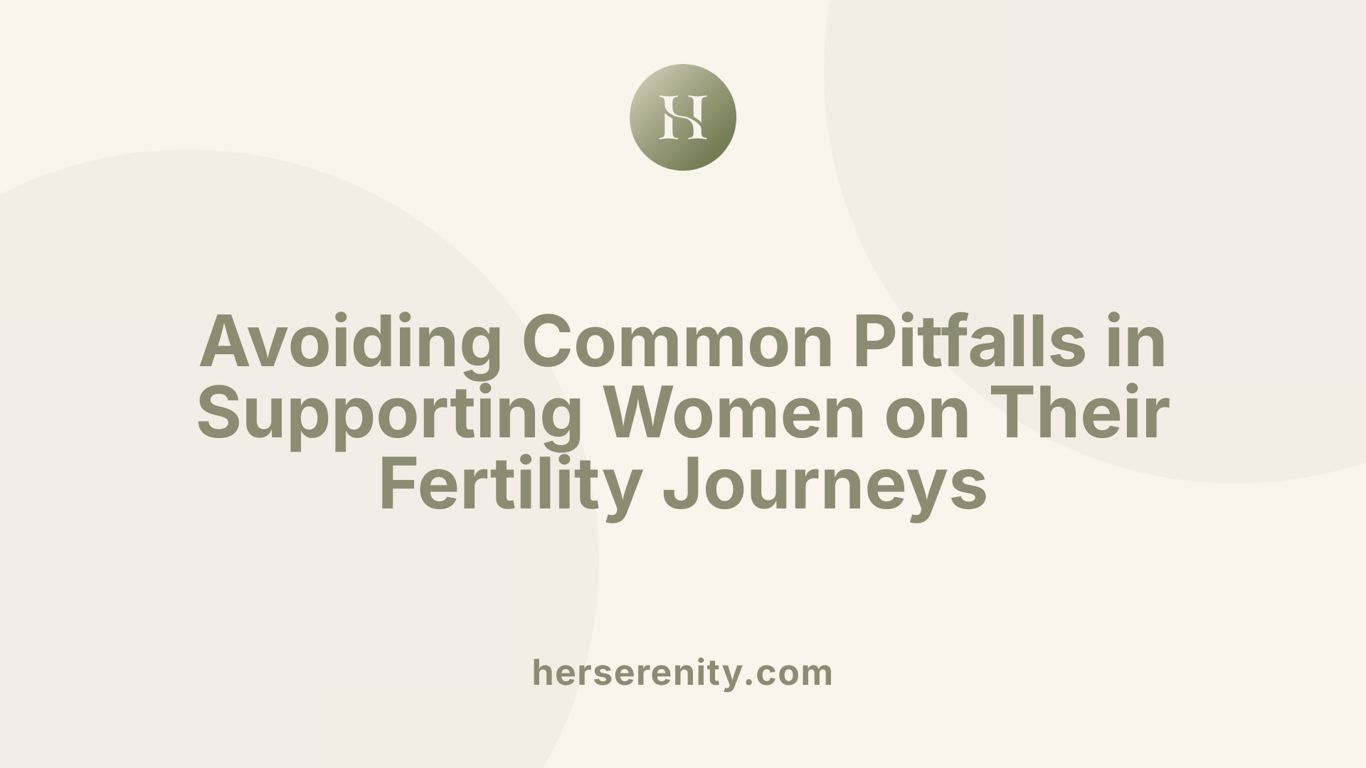 Avoiding Common Pitfalls in Supporting Women on Their Fertility Journeys