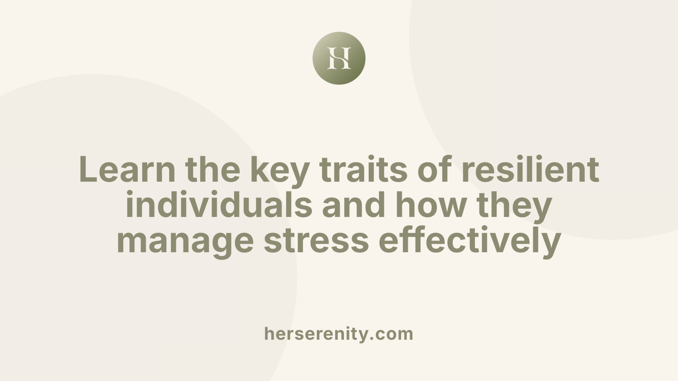 Learn the key traits of resilient individuals and how they manage stress effectively