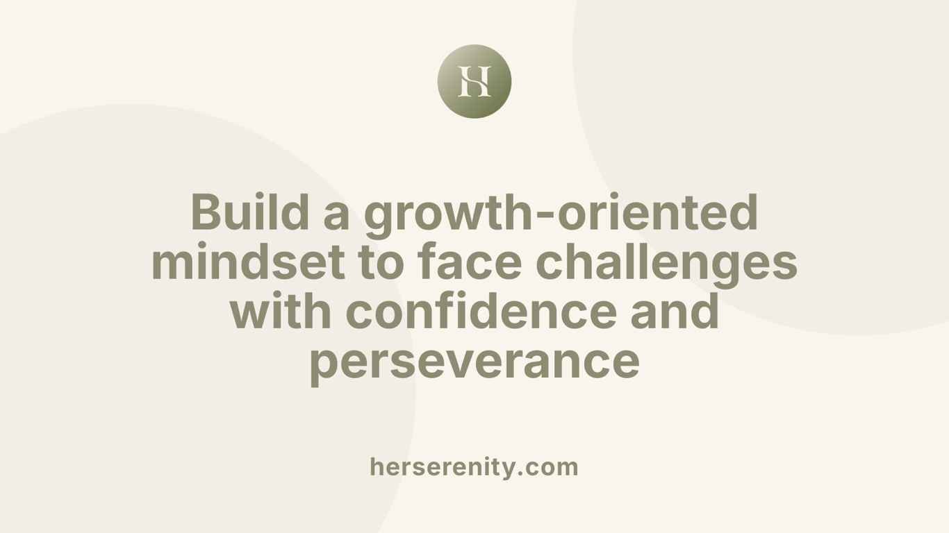 Build a growth-oriented mindset to face challenges with confidence and perseverance