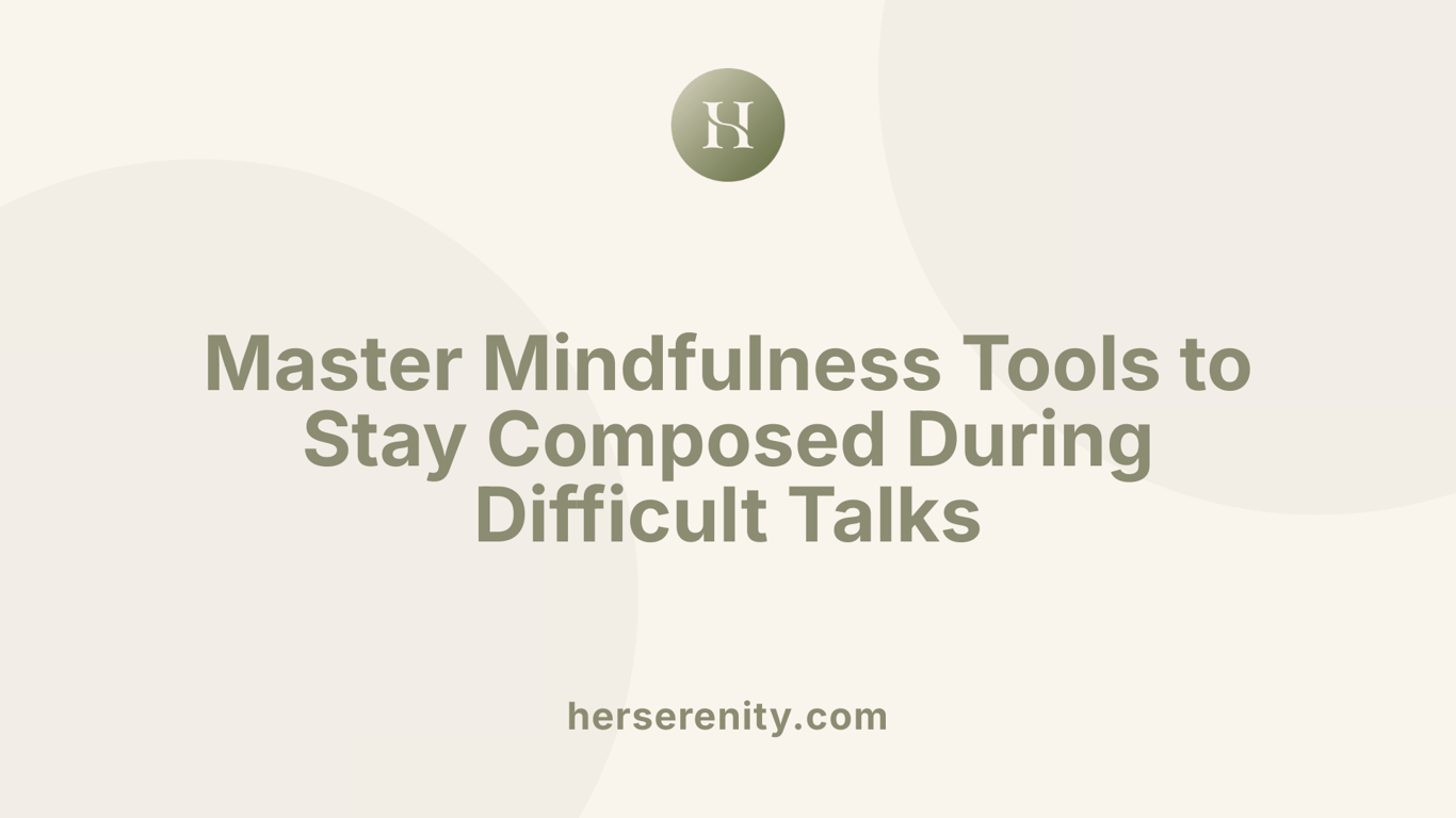 Master Mindfulness Tools to Stay Composed During Difficult Talks