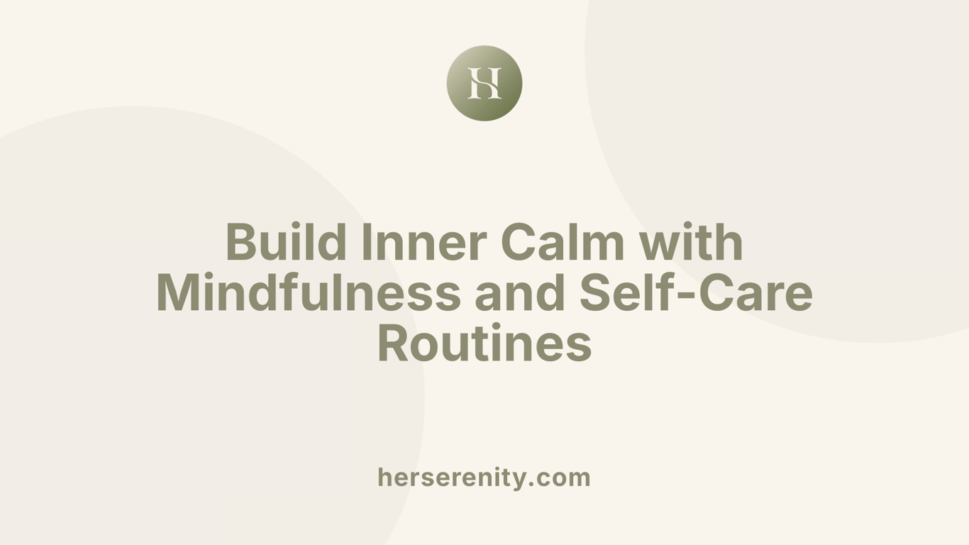 Build Inner Calm with Mindfulness and Self-Care Routines
