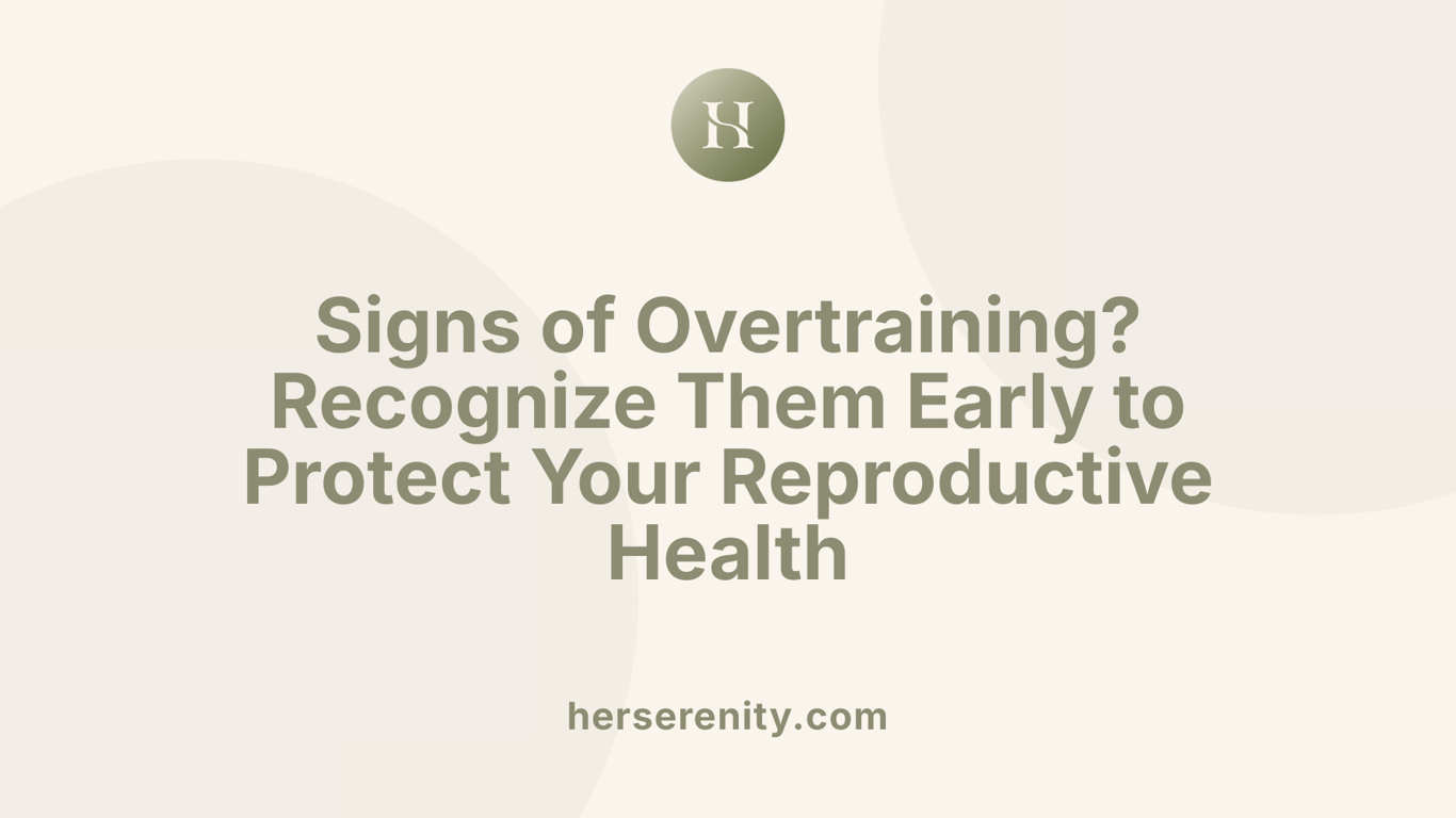 Signs of Overtraining? Recognize Them Early to Protect Your Reproductive Health