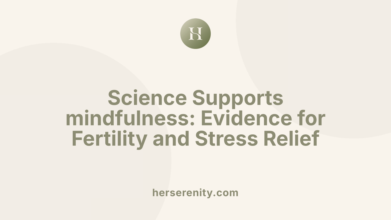 Science Supports mindfulness: Evidence for Fertility and Stress Relief