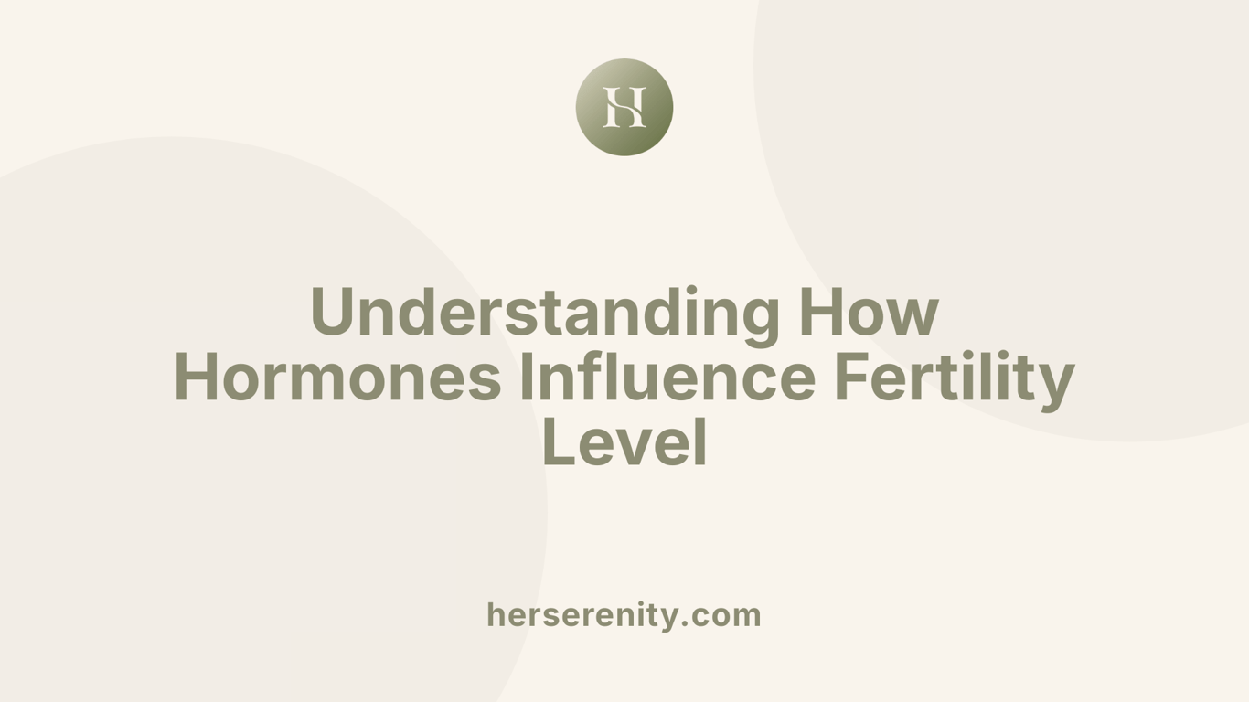 Understanding How Hormones Influence Fertility Level