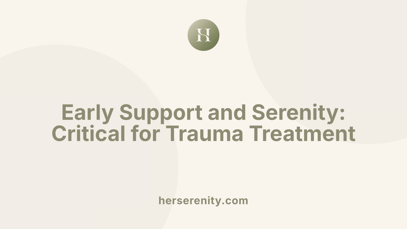Early Support and Serenity: Critical for Trauma Treatment