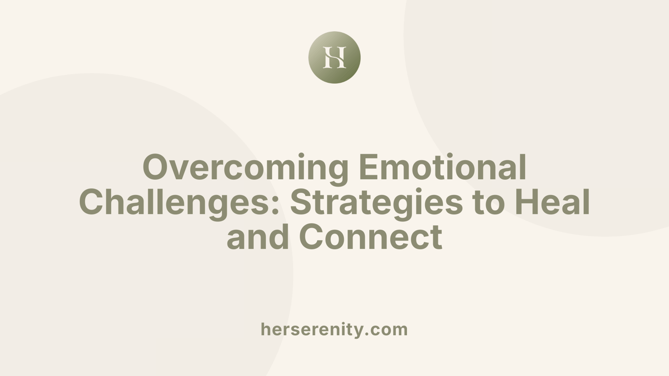 Overcoming Emotional Challenges: Strategies to Heal and Connect