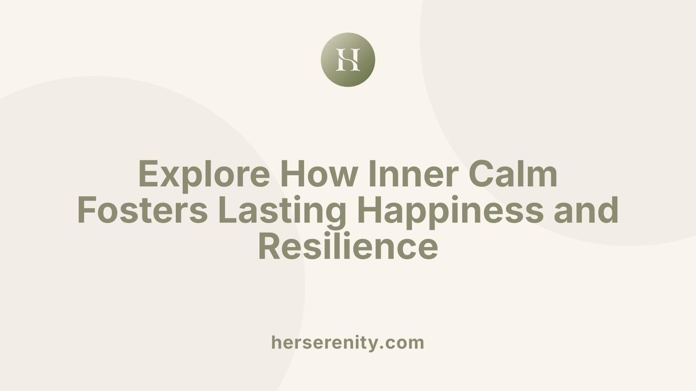 Explore How Inner Calm Fosters Lasting Happiness and Resilience
