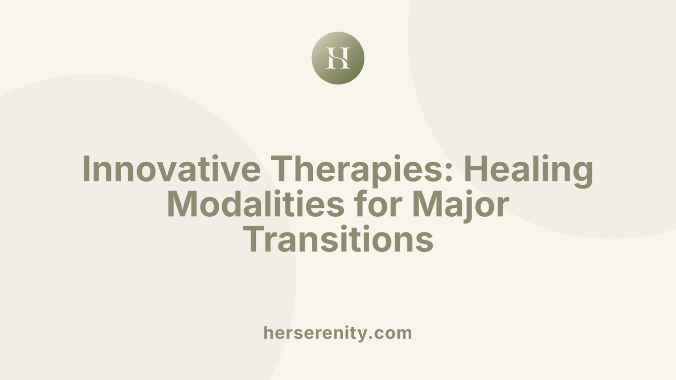 Innovative Therapies: Healing Modalities for Major Transitions