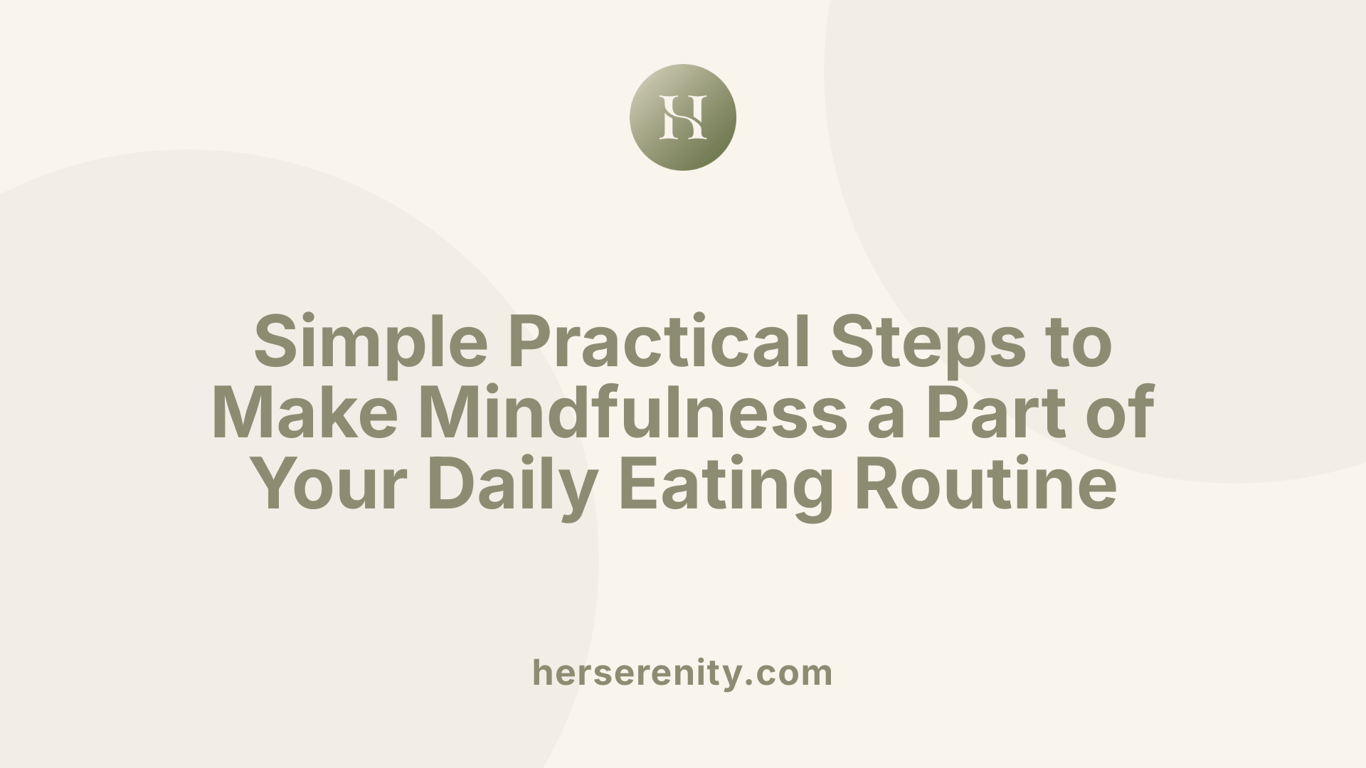 Simple Practical Steps to Make Mindfulness a Part of Your Daily Eating Routine