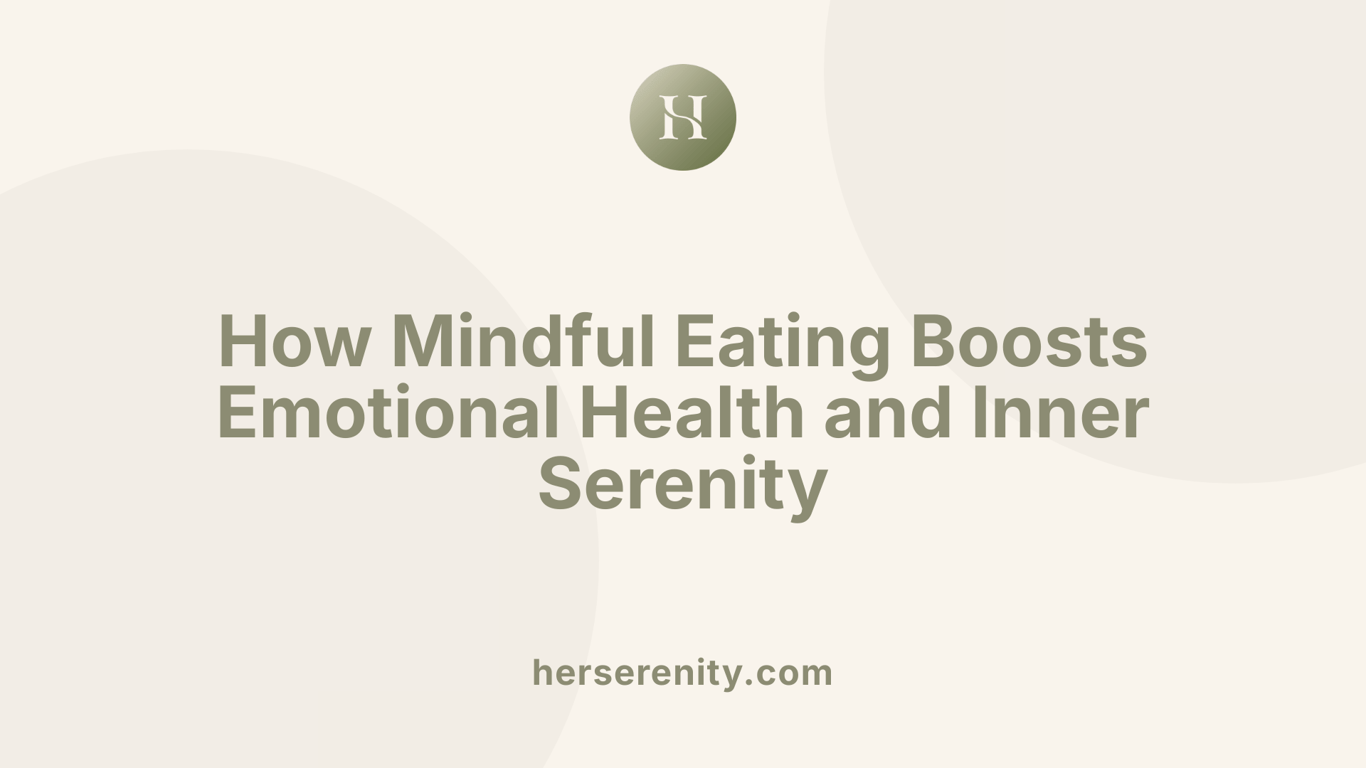 How Mindful Eating Boosts Emotional Health and Inner Serenity