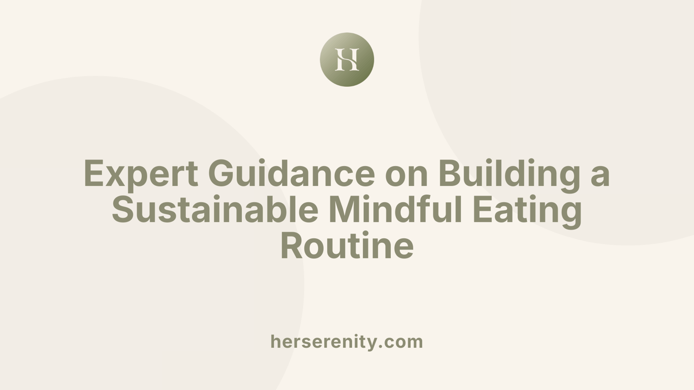 Expert Guidance on Building a Sustainable Mindful Eating Routine