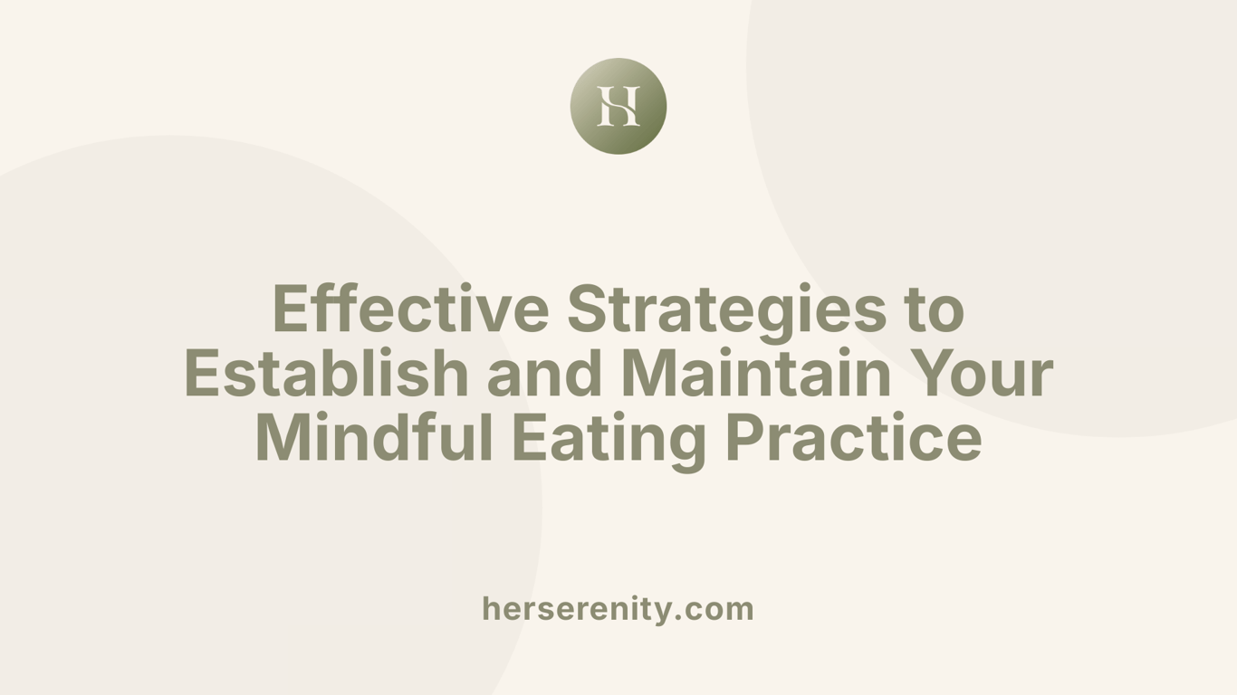 Effective Strategies to Establish and Maintain Your Mindful Eating Practice