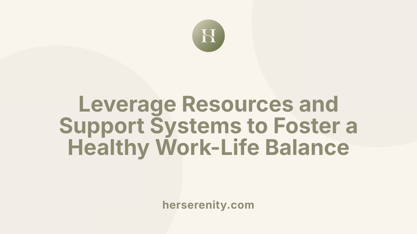 Leverage Resources and Support Systems to Foster a Healthy Work-Life Balance