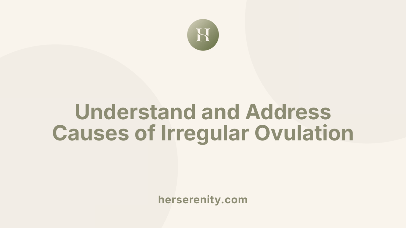 Understand and Address Causes of Irregular Ovulation