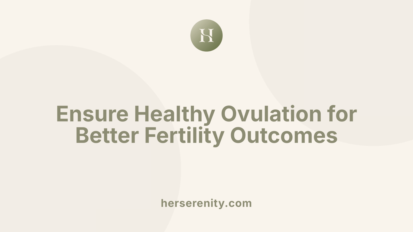 Ensure Healthy Ovulation for Better Fertility Outcomes