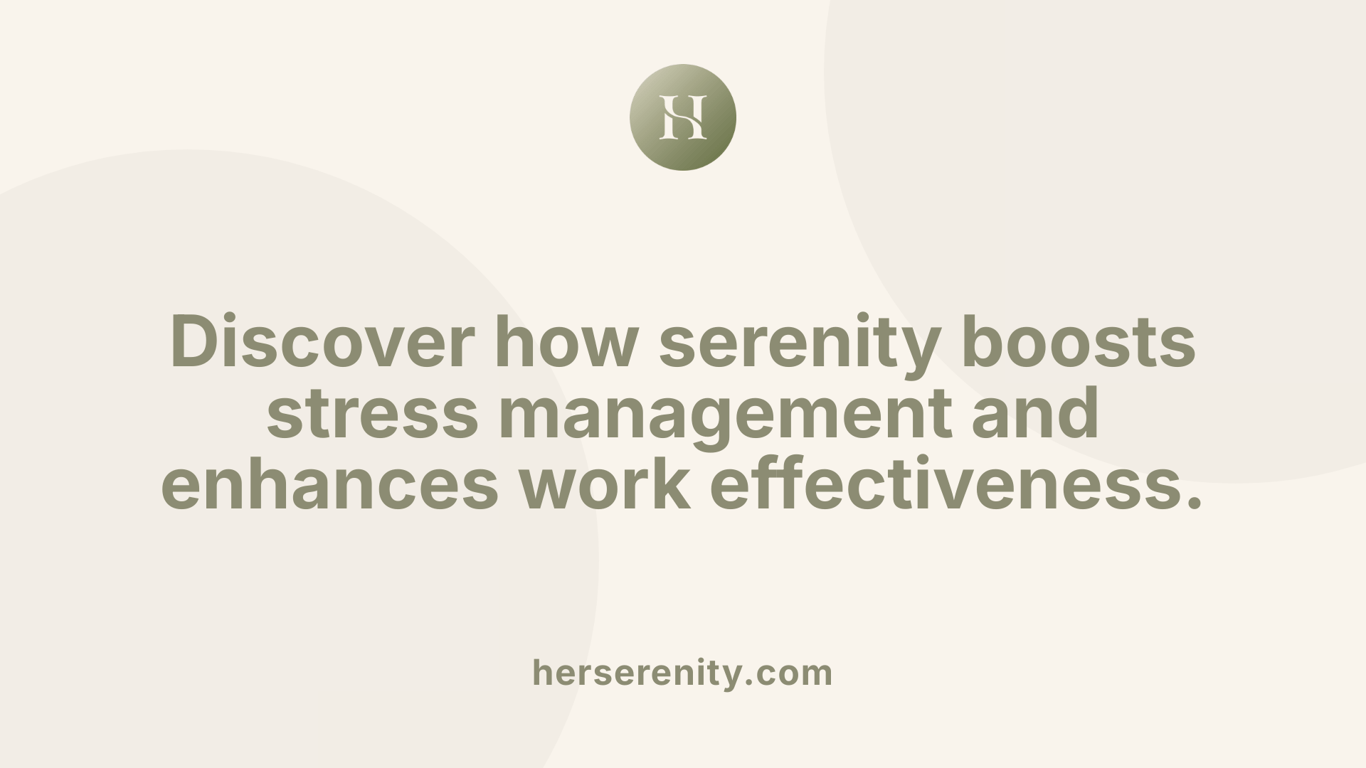 Discover how serenity boosts stress management and enhances work effectiveness.