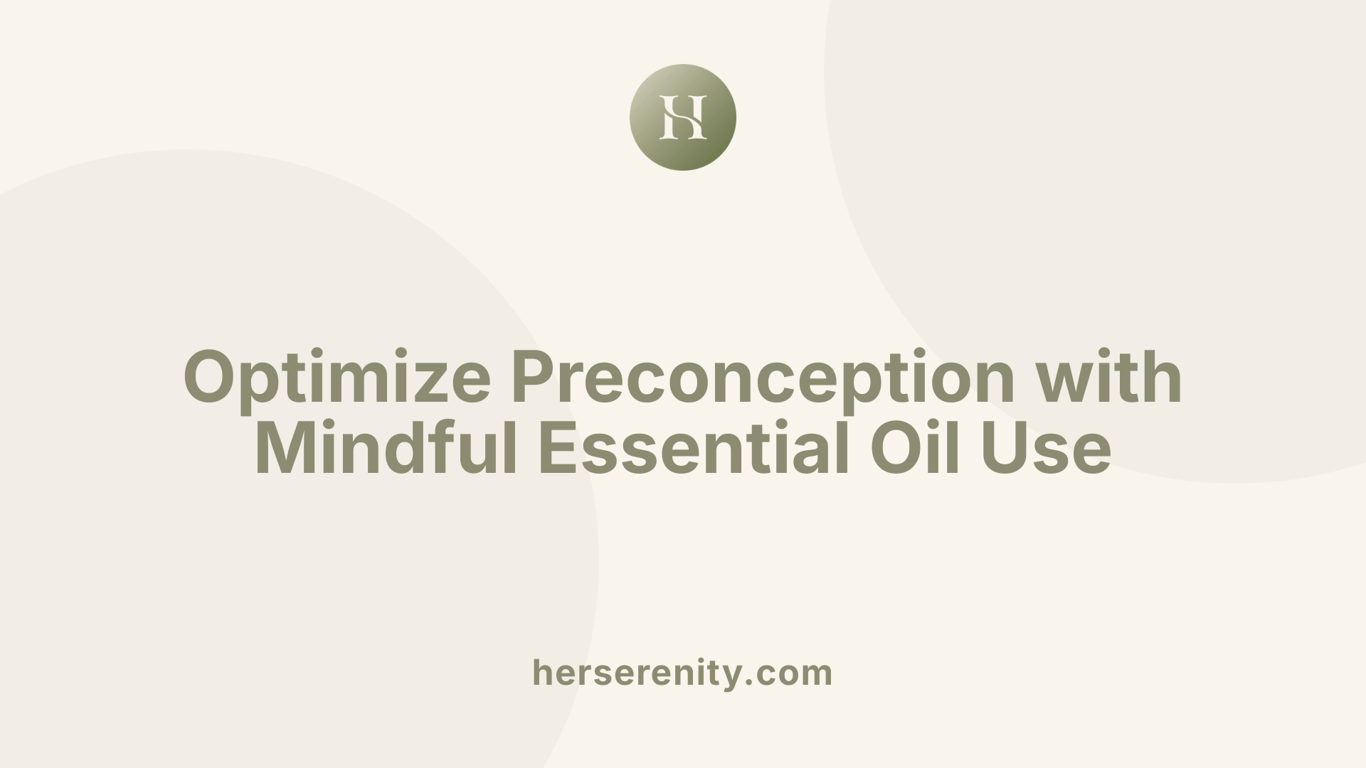 Optimize Preconception with Mindful Essential Oil Use