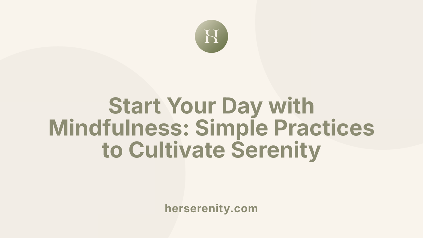 Start Your Day with Mindfulness: Simple Practices to Cultivate Serenity