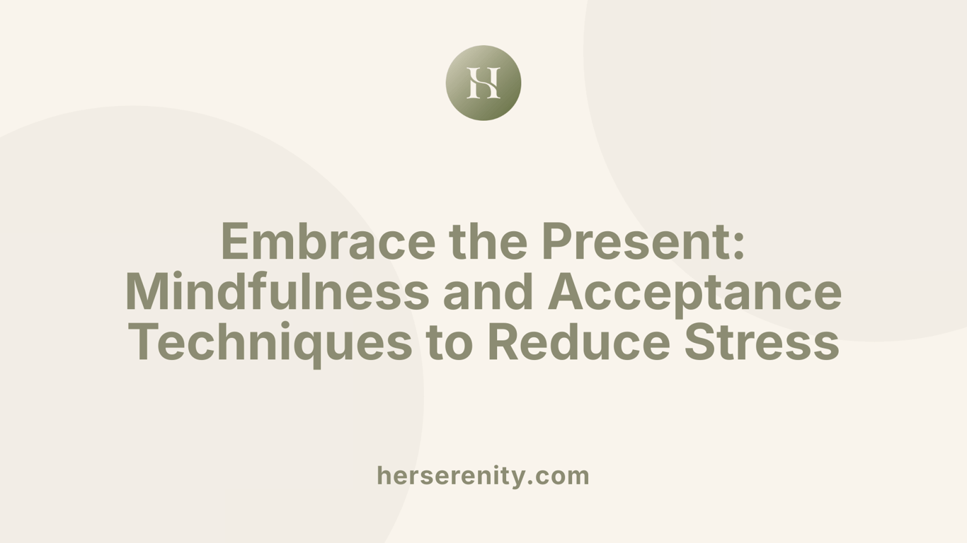 Embrace the Present: Mindfulness and Acceptance Techniques to Reduce Stress