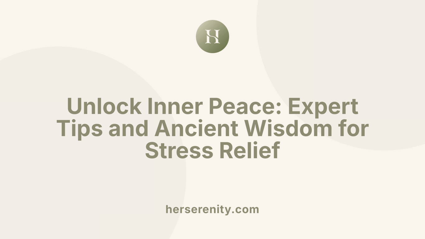 Unlock Inner Peace: Expert Tips and Ancient Wisdom for Stress Relief