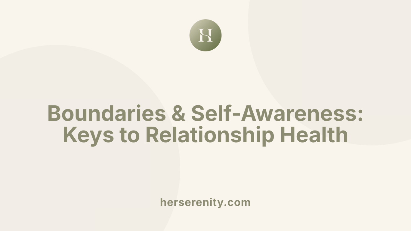 Boundaries &amp; Self-Awareness: Keys to Relationship Health