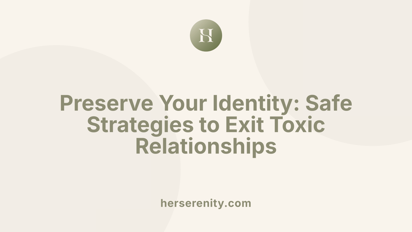 Preserve Your Identity: Safe Strategies to Exit Toxic Relationships
