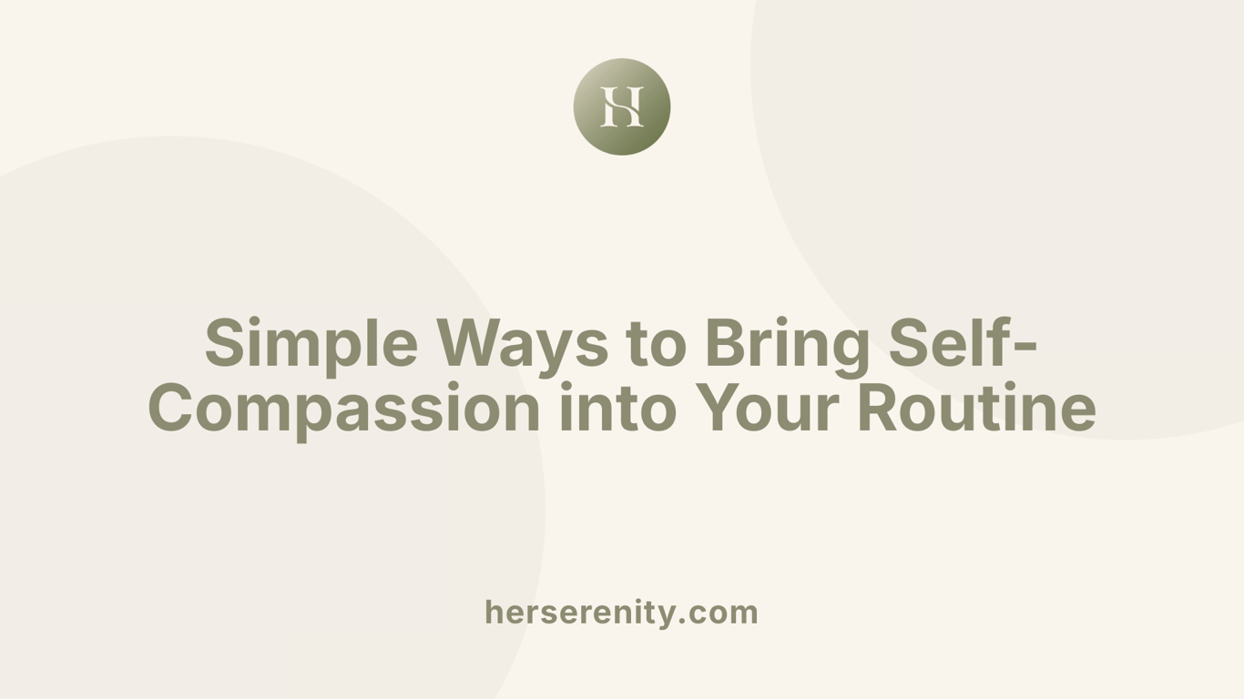 Simple Ways to Bring Self-Compassion into Your Routine