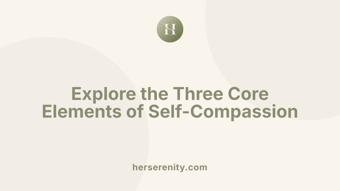 Explore the Three Core Elements of Self-Compassion