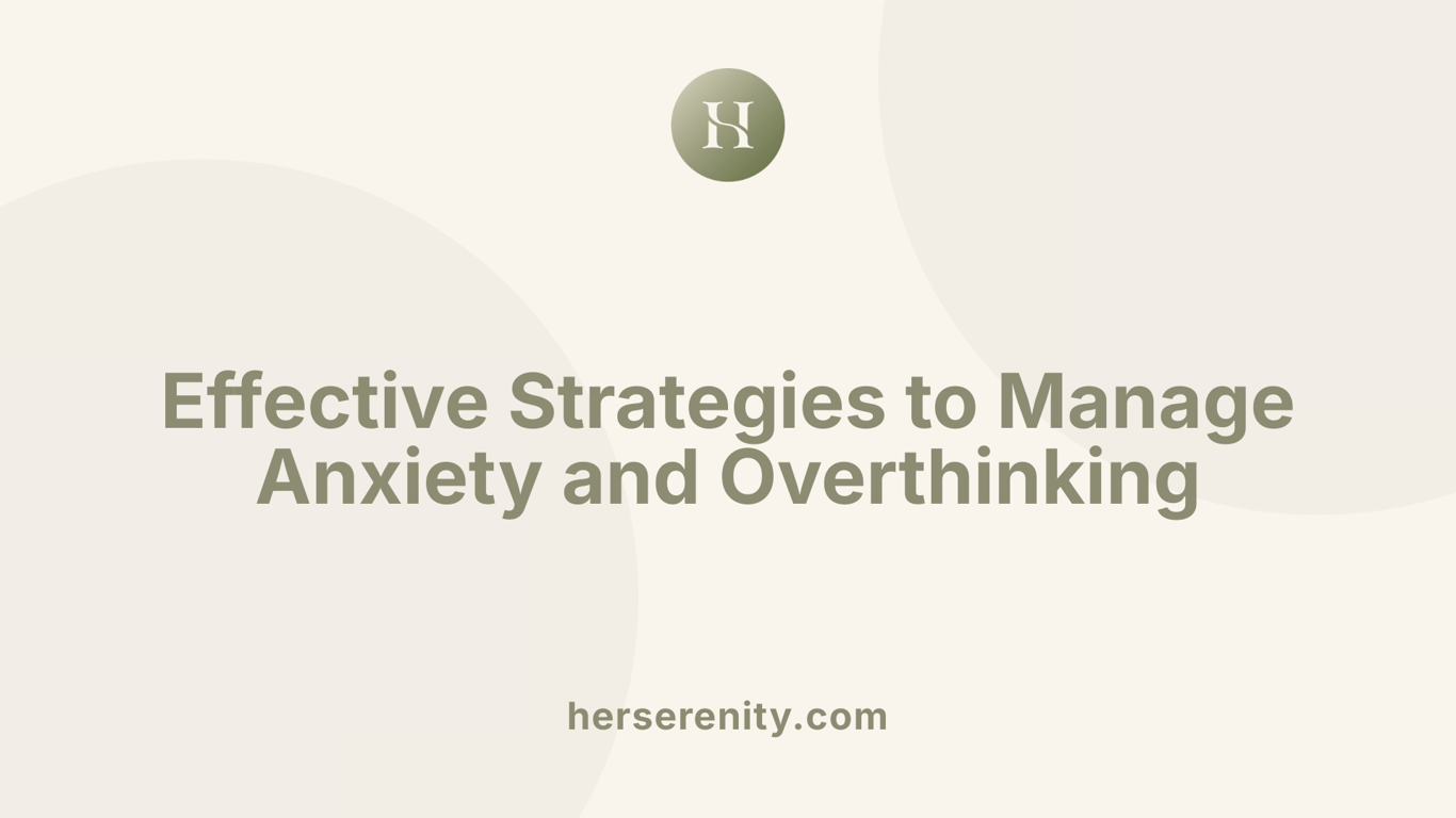 Effective Strategies to Manage Anxiety and Overthinking