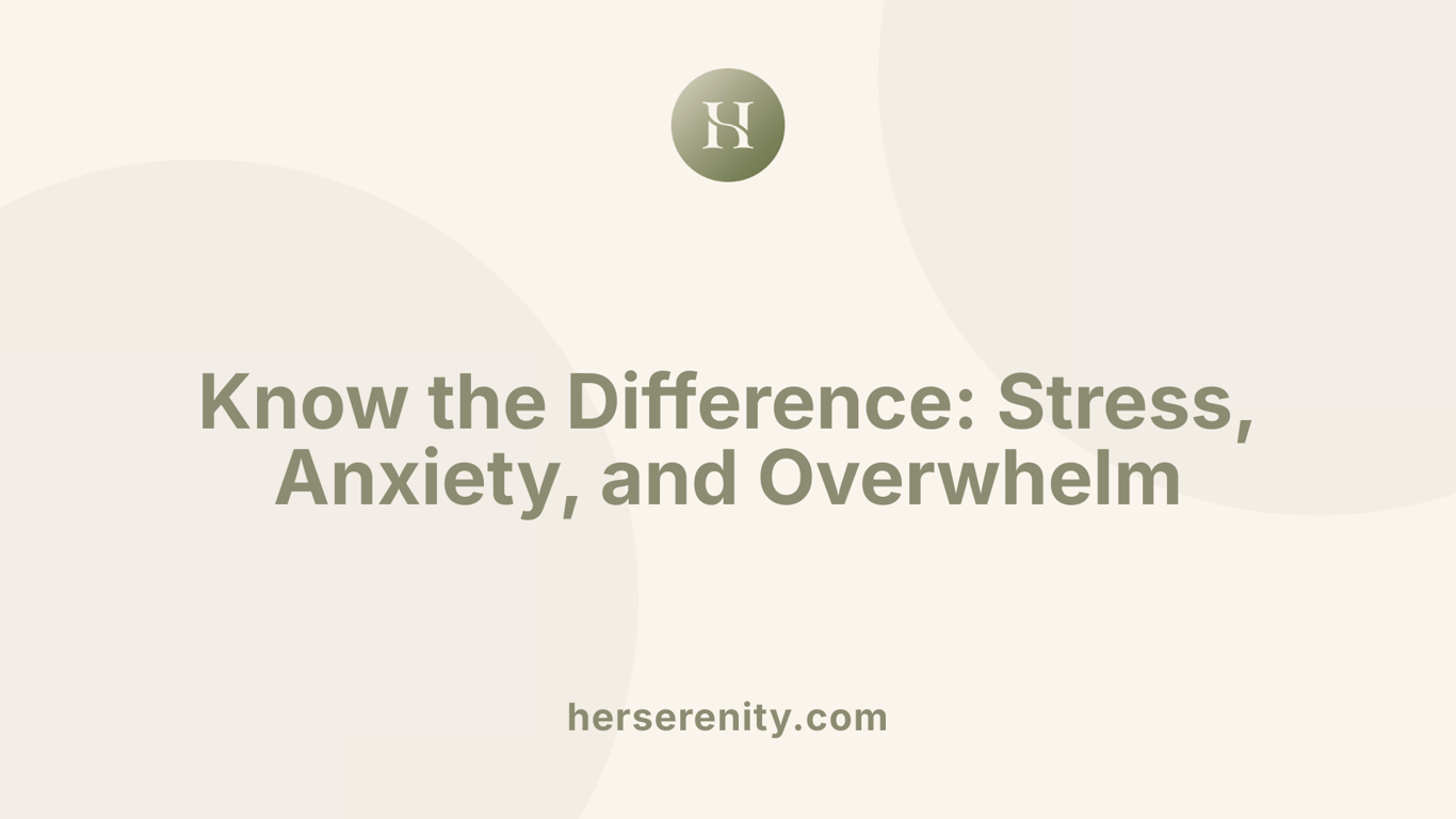 Know the Difference: Stress, Anxiety, and Overwhelm