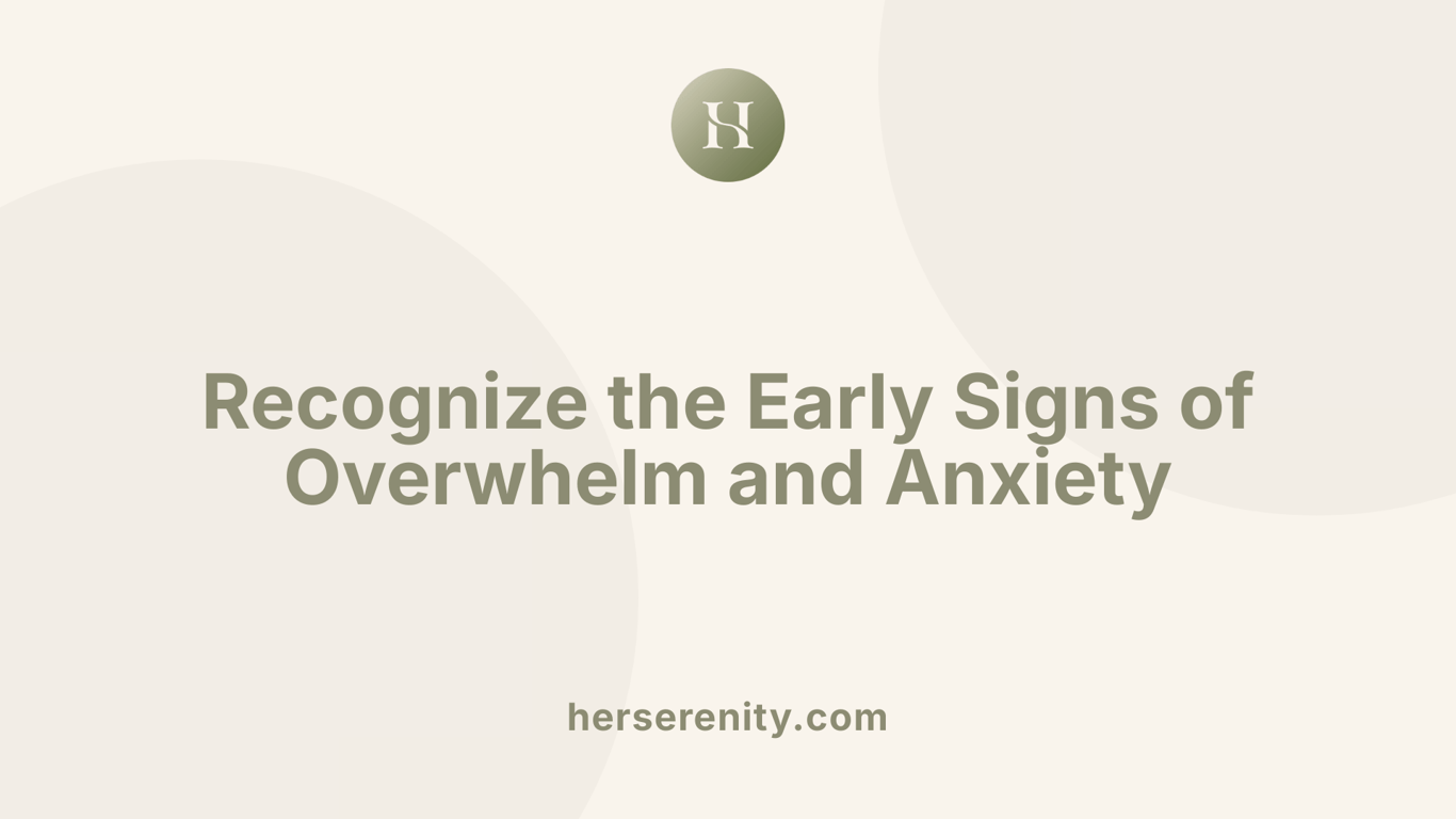 Recognize the Early Signs of Overwhelm and Anxiety