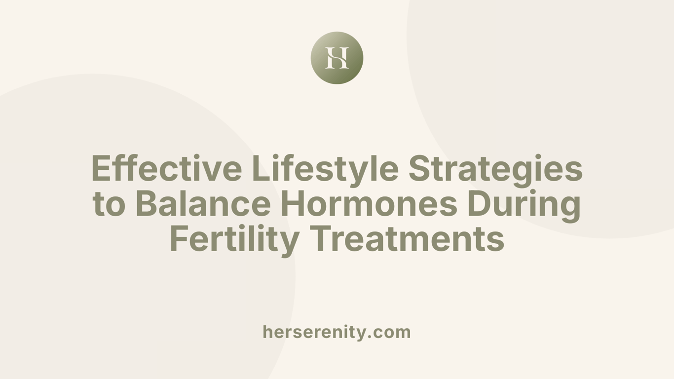 Effective Lifestyle Strategies to Balance Hormones During Fertility Treatments