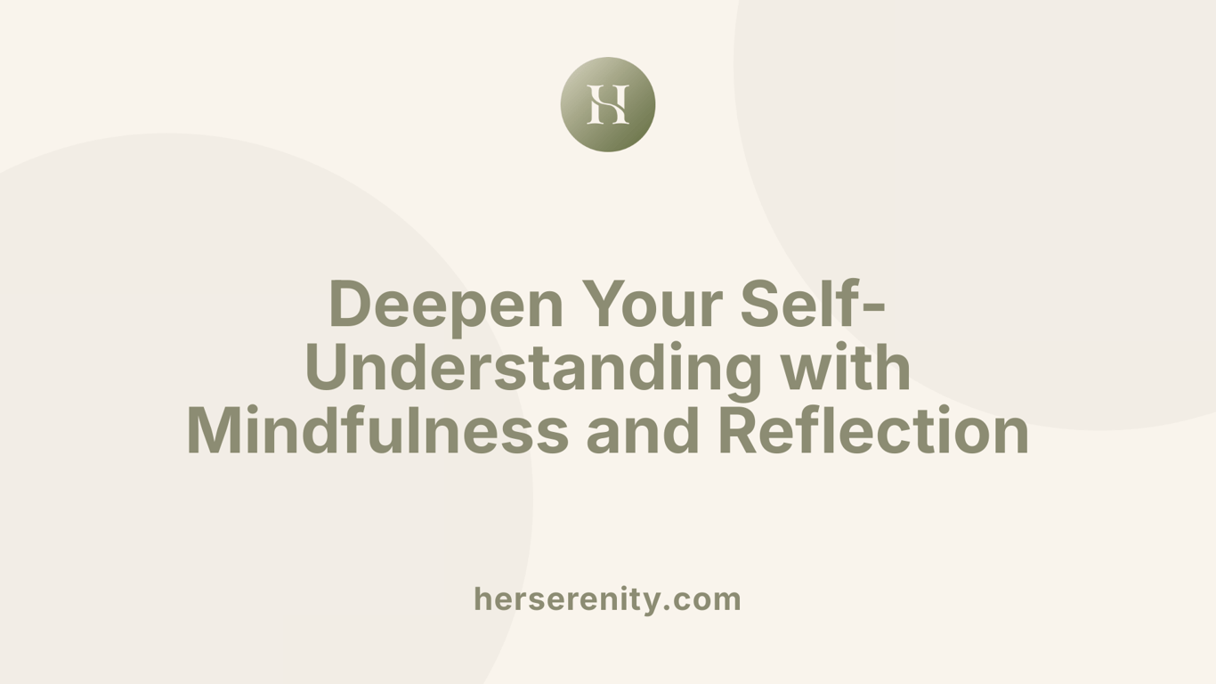 Deepen Your Self-Understanding with Mindfulness and Reflection