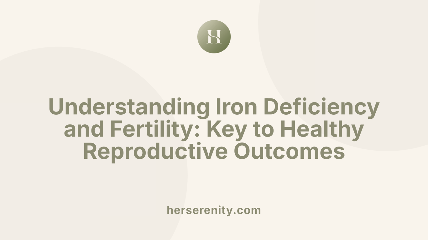 Understanding Iron Deficiency and Fertility: Key to Healthy Reproductive Outcomes