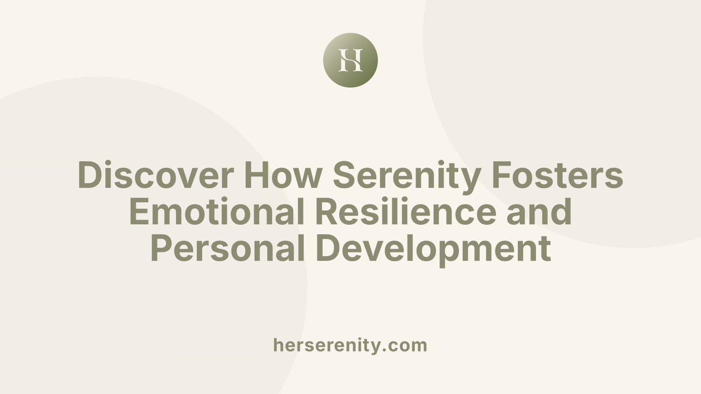 Discover How Serenity Fosters Emotional Resilience and Personal Development