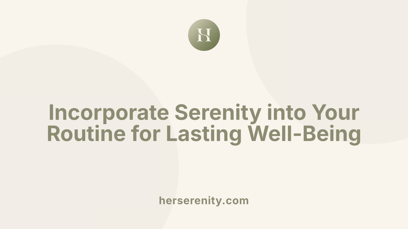 Incorporate Serenity into Your Routine for Lasting Well-Being