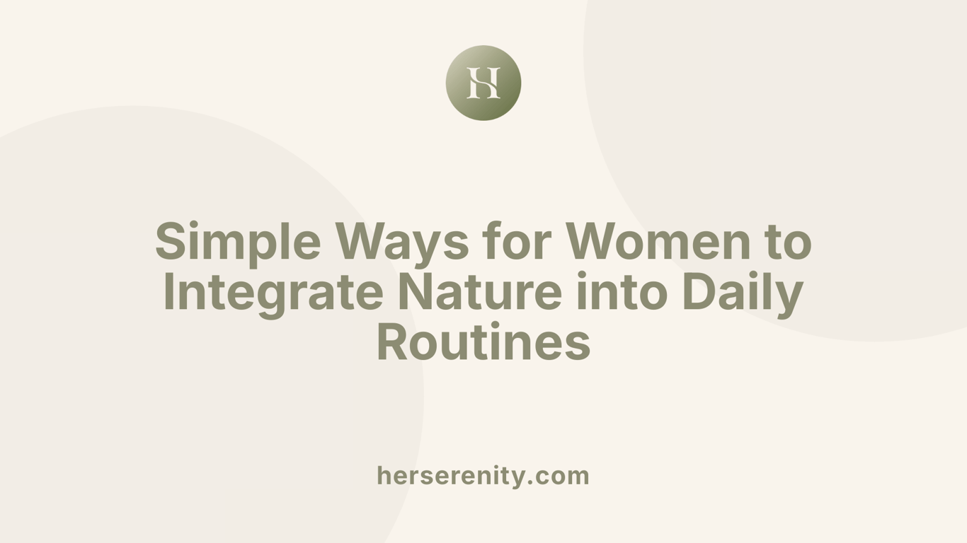 Simple Ways for Women to Integrate Nature into Daily Routines