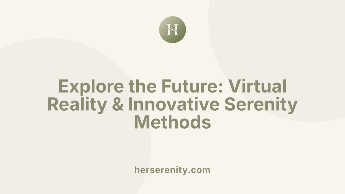 Explore the Future: Virtual Reality &amp; Innovative Serenity Methods