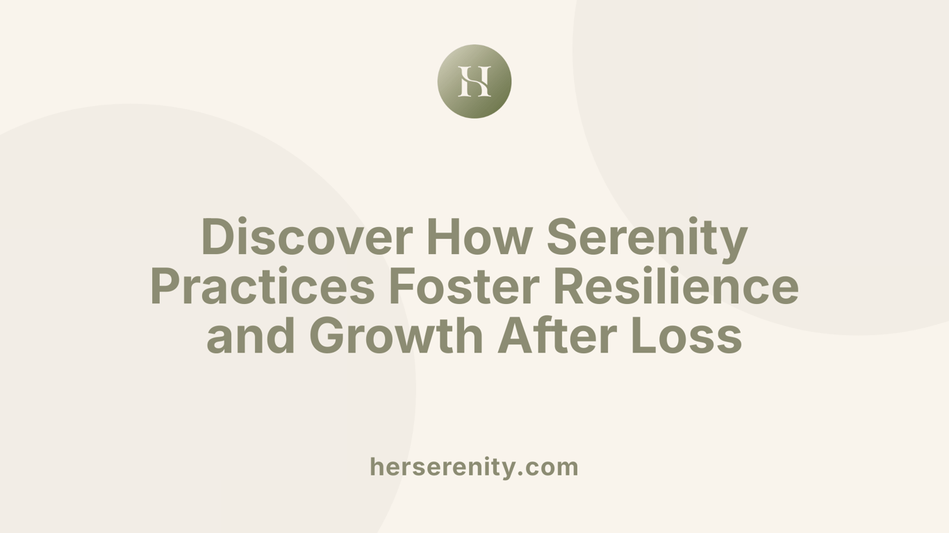 Discover How Serenity Practices Foster Resilience and Growth After Loss