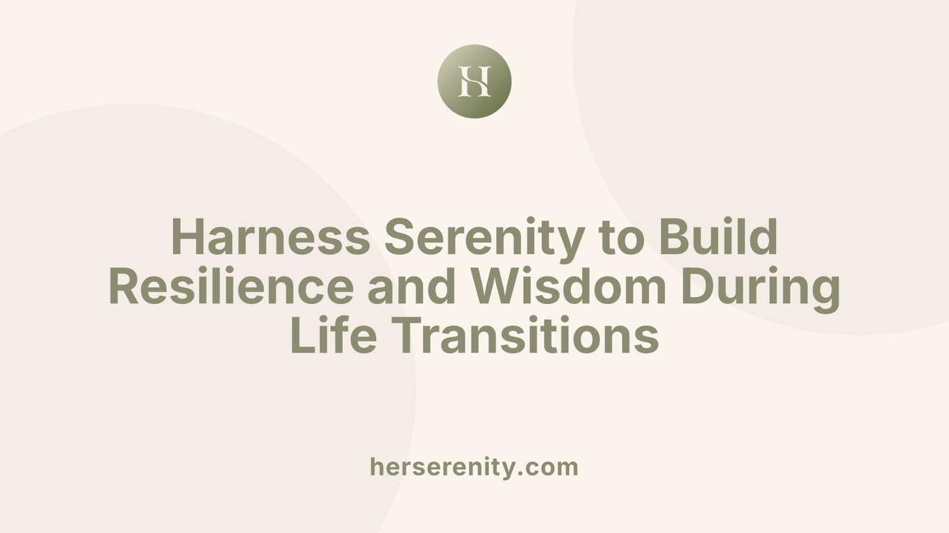 Harness Serenity to Build Resilience and Wisdom During Life Transitions