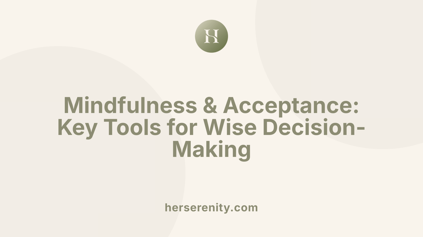 Mindfulness &amp; Acceptance: Key Tools for Wise Decision-Making