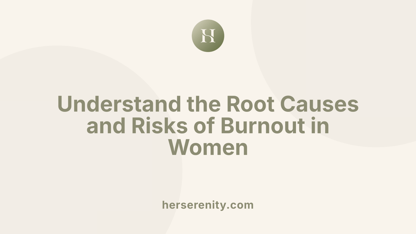 Understand the Root Causes and Risks of Burnout in Women