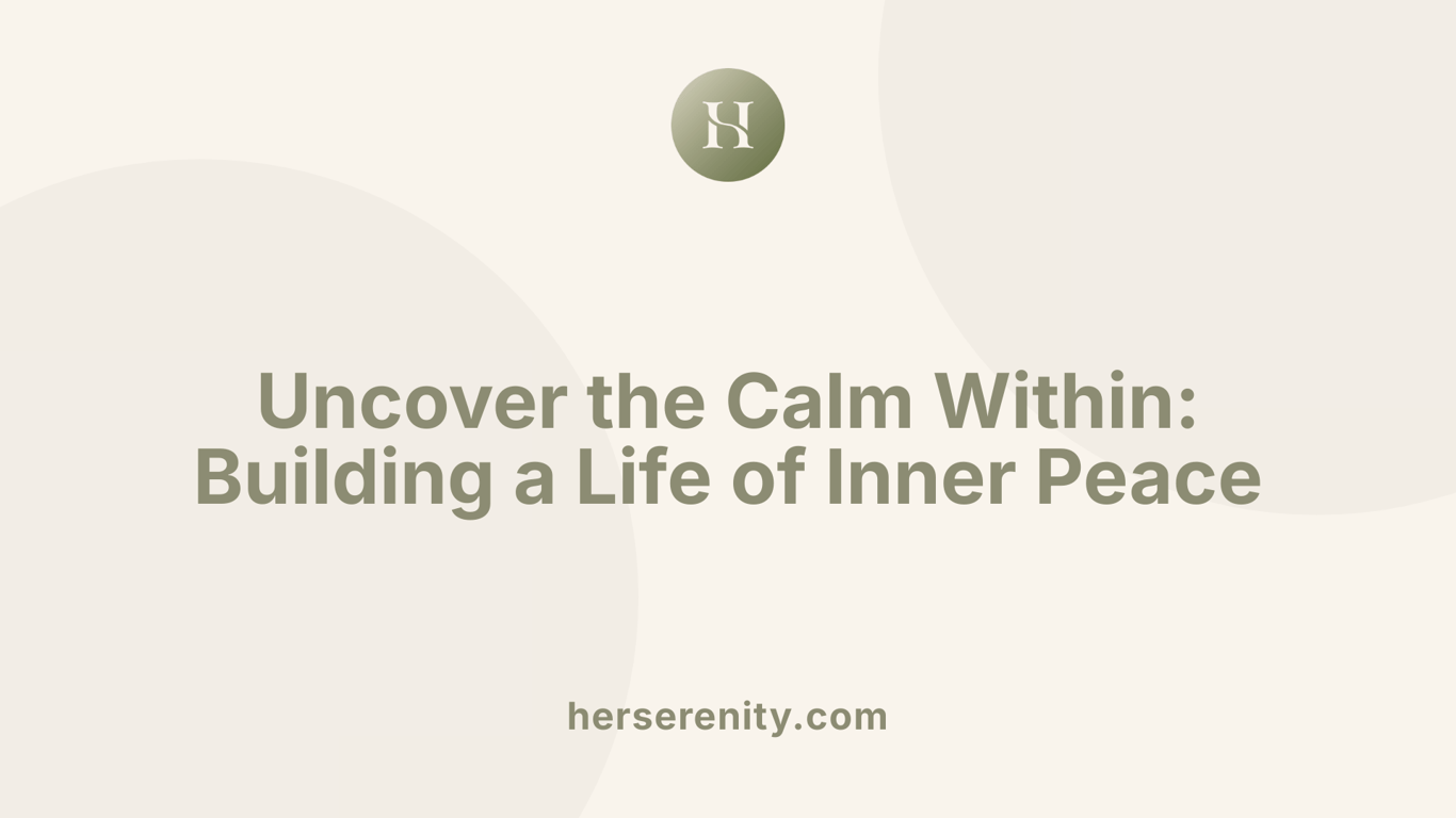 Uncover the Calm Within: Building a Life of Inner Peace
