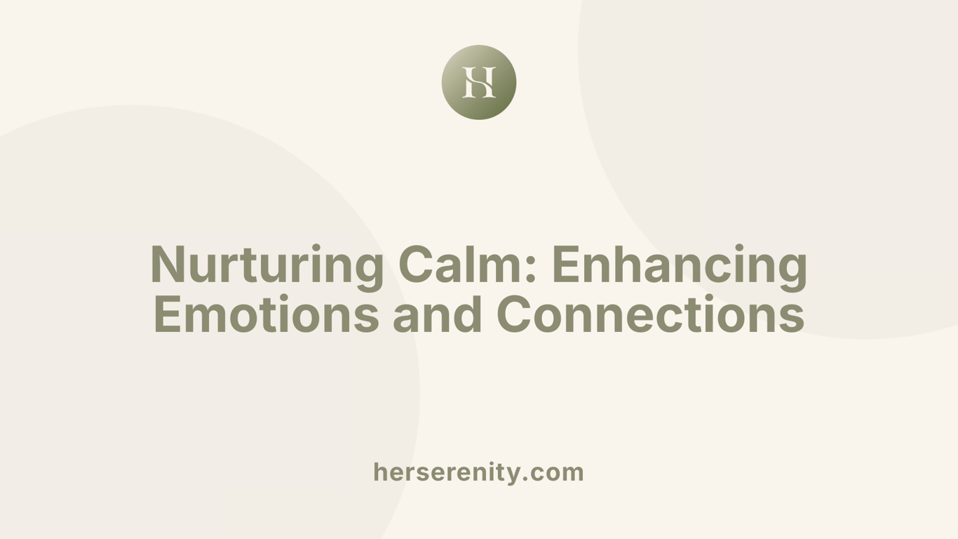 Nurturing Calm: Enhancing Emotions and Connections