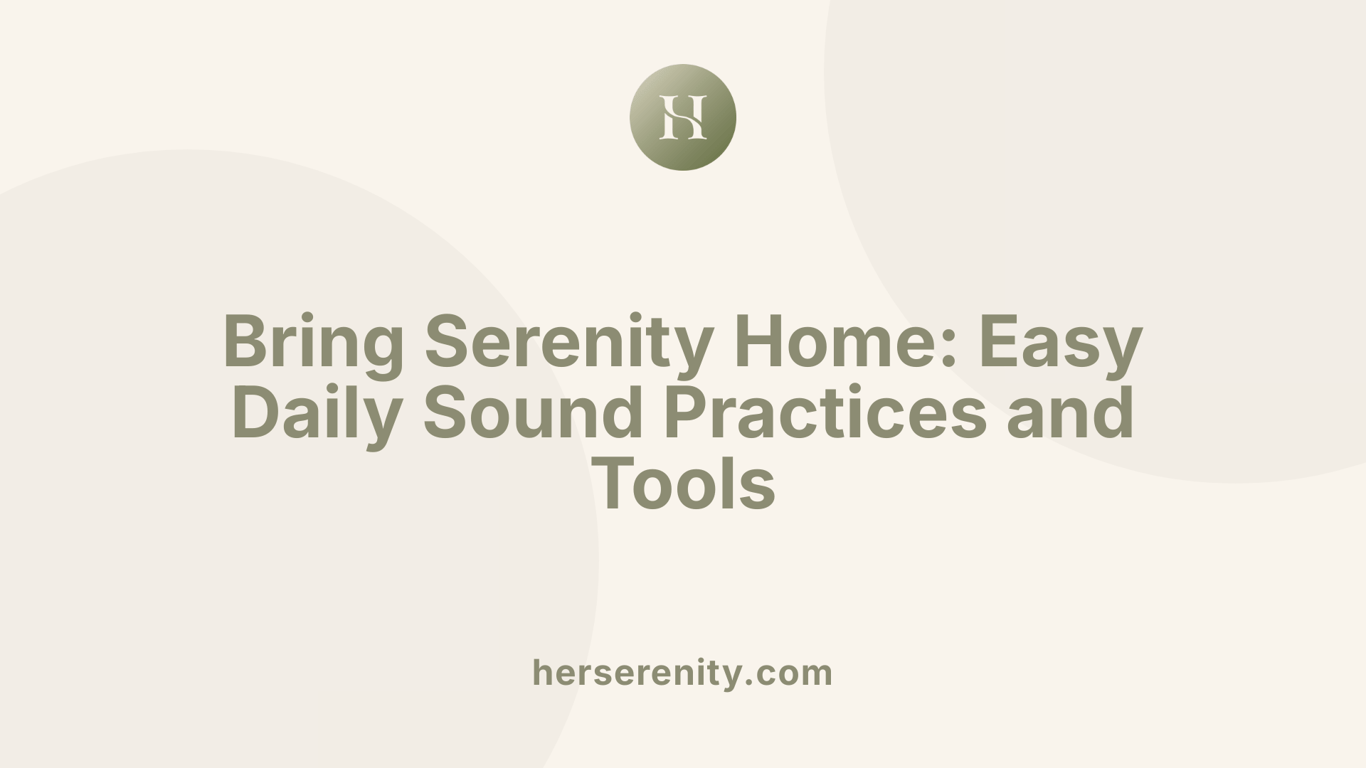 Bring Serenity Home: Easy Daily Sound Practices and Tools