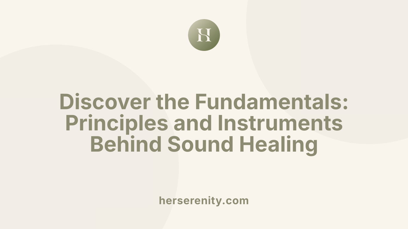 Discover the Fundamentals: Principles and Instruments Behind Sound Healing
