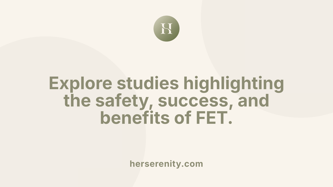 Explore studies highlighting the safety, success, and benefits of FET.