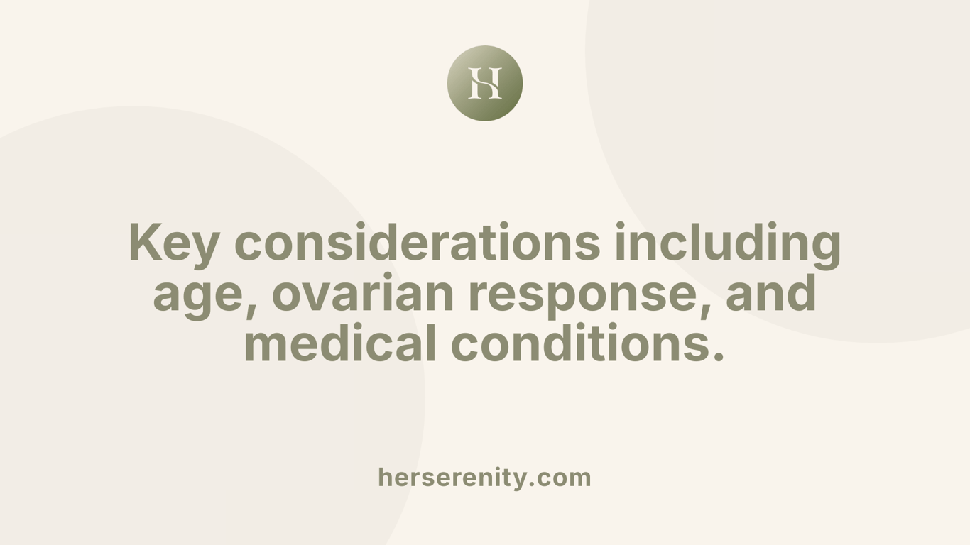 Key considerations including age, ovarian response, and medical conditions.