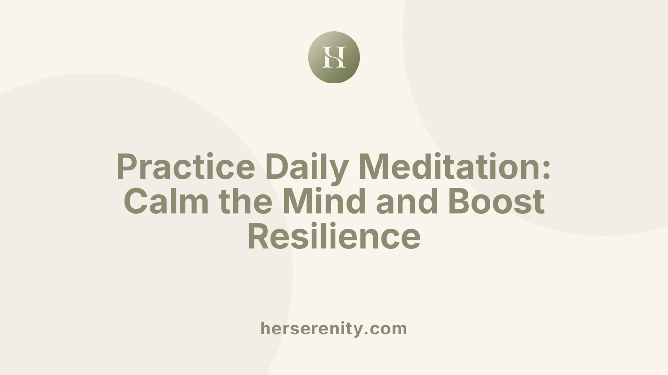 Practice Daily Meditation: Calm the Mind and Boost Resilience