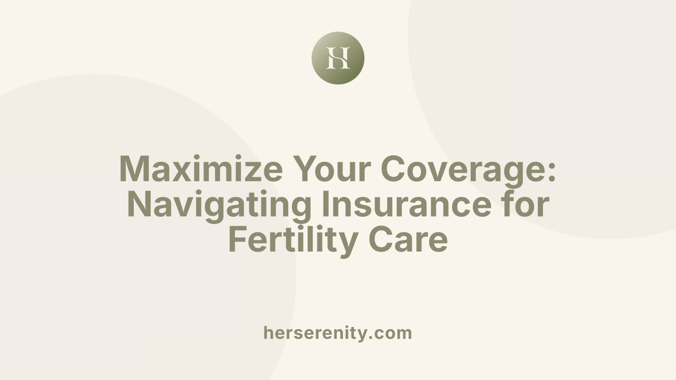 Maximize Your Coverage: Navigating Insurance for Fertility Care